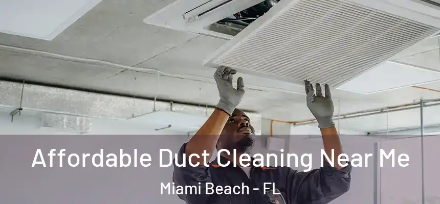 Affordable Duct Cleaning Near Me Miami Beach - FL