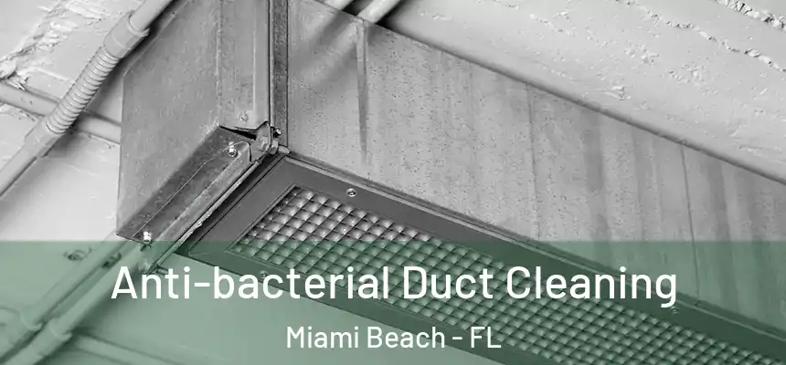Anti-bacterial Duct Cleaning Miami Beach - FL