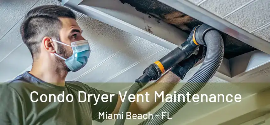 Condo Dryer Vent Maintenance Miami Beach - FL