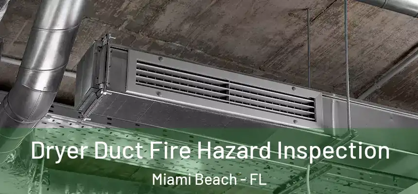Dryer Duct Fire Hazard Inspection Miami Beach - FL