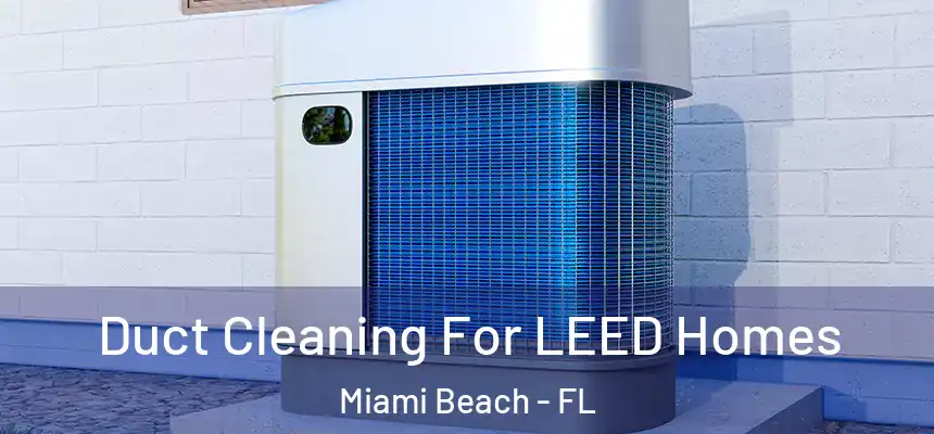 Duct Cleaning For LEED Homes Miami Beach - FL