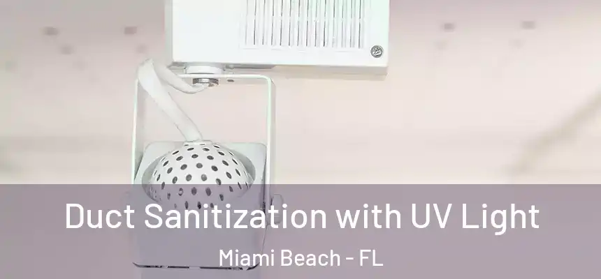 Duct Sanitization with UV Light Miami Beach - FL