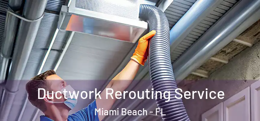 Ductwork Rerouting Service Miami Beach - FL