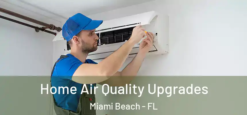 Home Air Quality Upgrades Miami Beach - FL