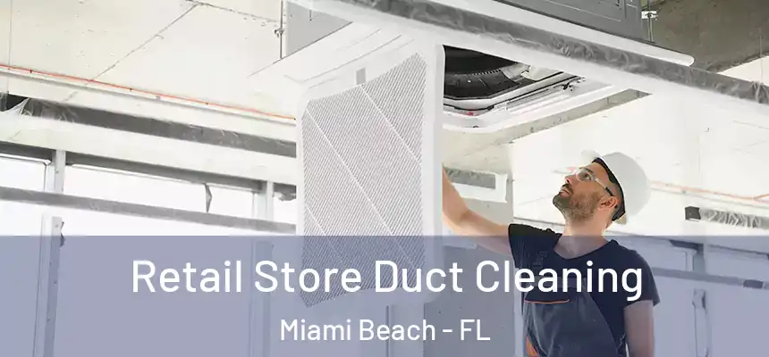 Retail Store Duct Cleaning Miami Beach - FL