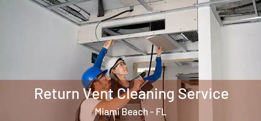 Return Vent Cleaning Service Miami Beach - FL