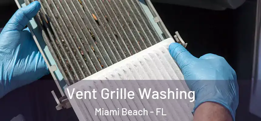 Vent Grille Washing Miami Beach - FL