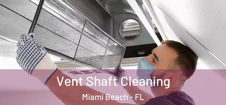 Vent Shaft Cleaning Miami Beach - FL