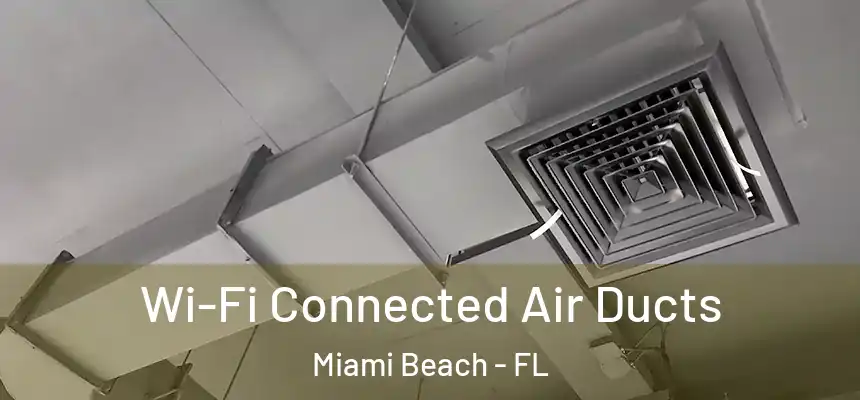 Wi-Fi Connected Air Ducts Miami Beach - FL